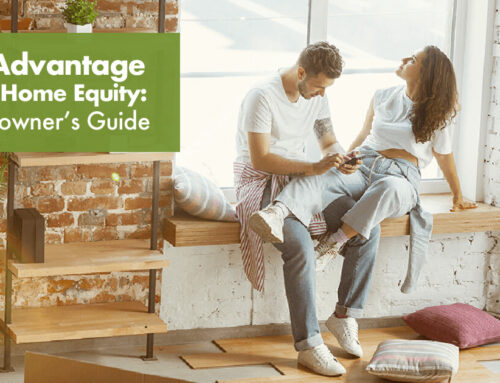 Take Advantage of Your Home Equity: A Homeowner’s Guide